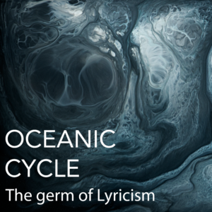 Read more about the article Oceanic Cycle – The germ of lyricism